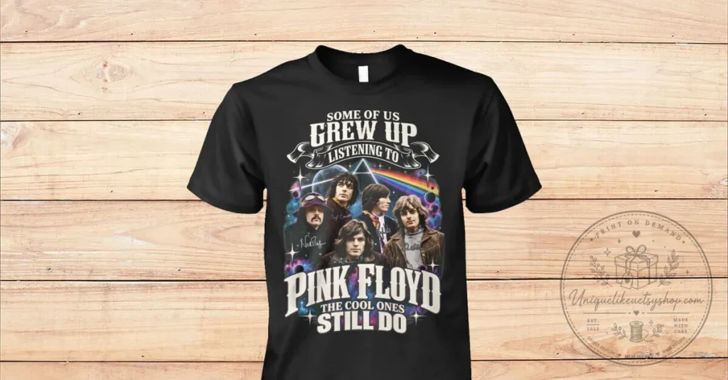 Pink Floyd Band Some Of Us Grew Up Listening To Black T-Shirt Pink Floyd Band Some Of Us Grew Up Listening To Black T-Shirt